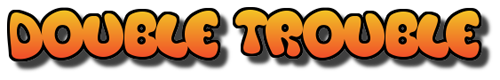 DOUBLE TROUBLE.png (40.6 KiB) Viewed 1902 times DOUBLE TROUBLE.png